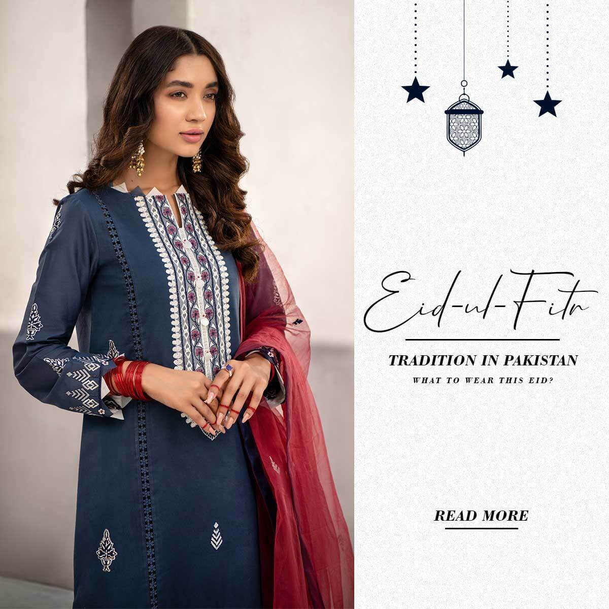 Eid-Ul-Fitr Tradition/Eid Shopping in Pakistan – What to Wear This Eid?